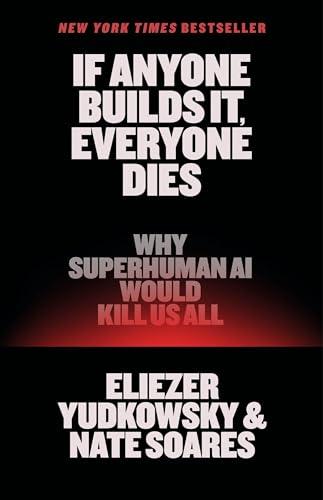 If Anyone Builds It, Everyone Dies: Why Superhuman AI Would Kill Us All Cover