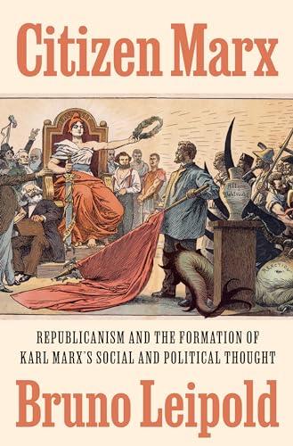 Citizen Marx: Republicanism and the Formation of Karl Marx’s Social and Political Thought Cover