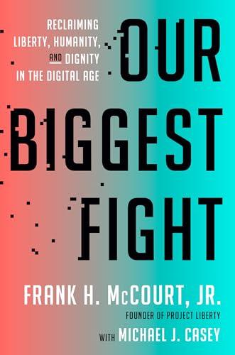 Our Biggest Fight: Reclaiming Liberty, Humanity, and Dignity in the Digital Age Cover