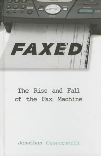 Faxed: The Rise and Fall of the Fax Machine (Johns Hopkins Studies in the History of Technology) Cover