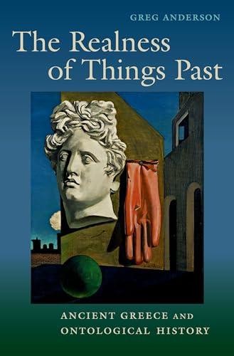 The Realness of Things Past: Ancient Greece and Ontological History Cover