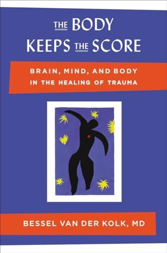 The Body Keeps the Score: Brain, Mind, and Body in the Healing of Trauma Cover