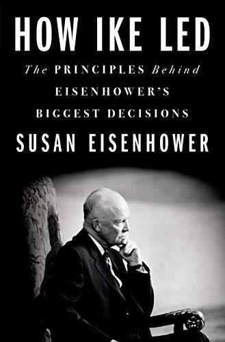 How Ike Led: The Principles Behind Eisenhower's Biggest Decisions Cover