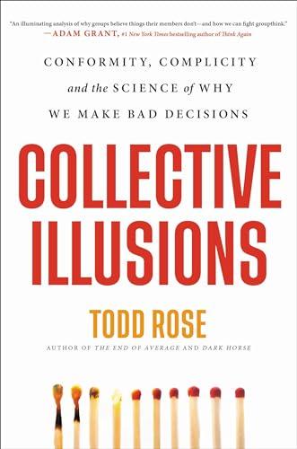 Collective Illusions: Conformity, Complicity, and the Science of Why We Make Bad Decisions Cover
