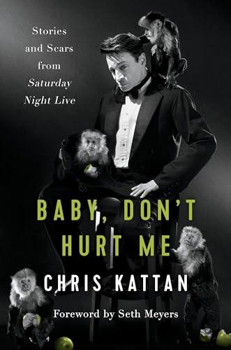 Baby, Don't Hurt Me: Stories and Scars from Saturday Night Live Cover