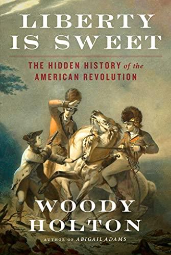 Liberty Is Sweet: The Hidden History of the American Revolution Cover