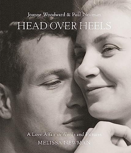 Head Over Heels: Joanne Woodward and Paul Newman: A Love Affair in Words and Pictures Cover