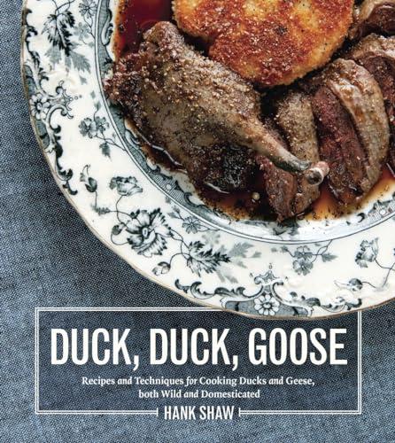 Duck, Duck, Goose: The Ultimate Guide to Cooking Waterfowl, Both Farmed and Wild Cover