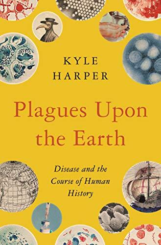 Plagues Upon the Earth: Disease and the Course of Human History (The Princeton Economic History of the Western World) Cover