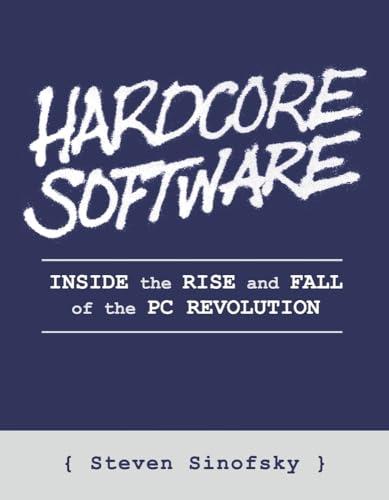 Hardcore Software: Inside the Rise and Fall of the PC Revolution Cover
