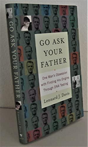 Go Ask Your Father: One Man's Obsession with Finding His Origins Through DNA Testing Cover