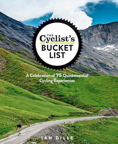 The Cyclist's Bucket List: A Celebration of 75 Quintessential Cycling Experiences Cover
