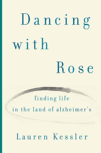 Dancing with Rose: Finding Life in the Land of Alzheimer's Cover