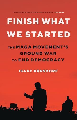 Finish What We Started: The MAGA Movement’s Ground War to End Democracy Cover