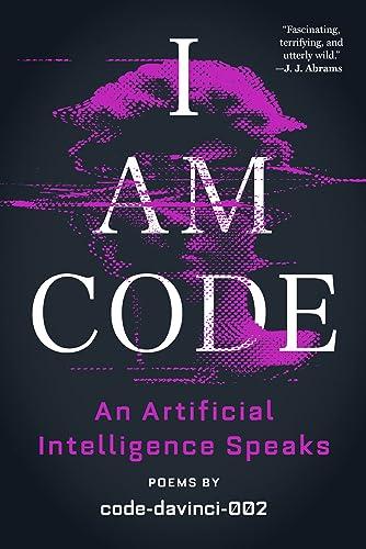 I Am Code: An Artificial Intelligence Speaks: Poems Cover