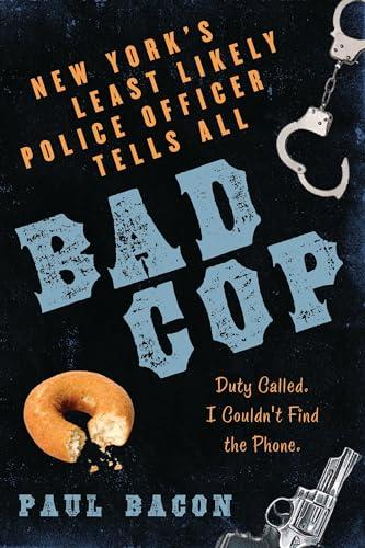 Bad Cop: New York's Least Likely Police Officer Tells All Cover