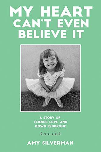 My Heart Can't Even Believe It: A Story of Science, Love, and Down Syndrome Cover