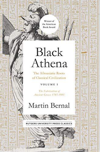Black Athena: The Afroasiatic Roots of Classical Civilization Volume I: The Fabrication of Ancient Greece 1785-1985 (Volume 1) Cover