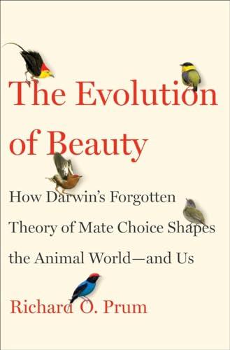 The Evolution of Beauty: How Darwin's Forgotten Theory of Mate Choice Shapes the Animal World - and Us Cover