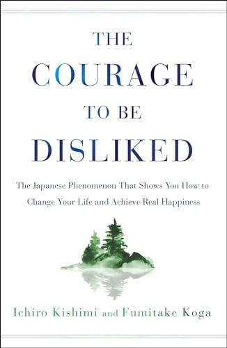 The Courage to Be Disliked: The Japanese Phenomenon That Shows You How to Change Your Life and Achieve Real Happiness Cover