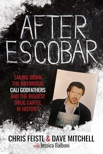 After Escobar: Taking Down the Notorious Cali Godfathers and the Biggest Drug Cartel in History Cover