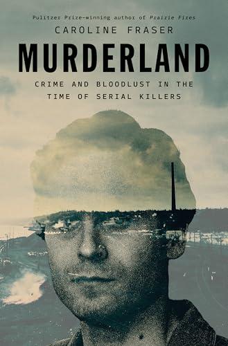Murderland: Crime and Bloodlust in the Time of Serial Killers Cover