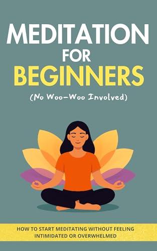Meditation for Beginners (No Woo-Woo Involved): Simple, Practical Techniques to Build a Daily Practice, Reduce Anxiety, and Feel More Calm Cover