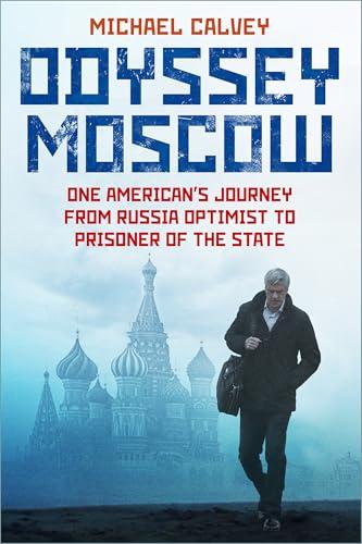Odyssey Moscow: One American's Journey from Russia Optimist to Prisoner of the State Cover