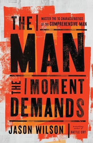 The Man the Moment Demands: Master the 10 Characteristics of the Comprehensive Man Cover