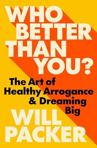 Who Better Than You?: The Art of Healthy Arrogance & Dreaming Big Cover
