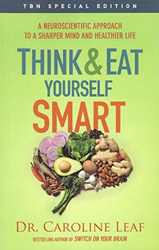 Think and Eat Yourself Smart: A Neuroscientific Approach to a Sharper Mind and Healthier Life Cover