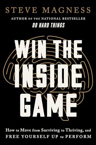Win the Inside Game: How to Move from Surviving to Thriving, and Free Yourself Up to Perform Cover