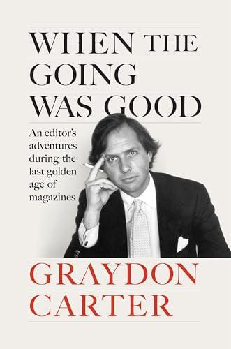 When the Going Was Good: An Editor's Adventures During the Last Golden Age of Magazines Cover