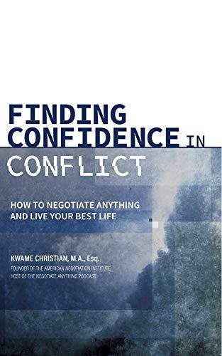 Finding Confidence in Conflict: How to Negotiate Anything and Live Your Best Life Cover