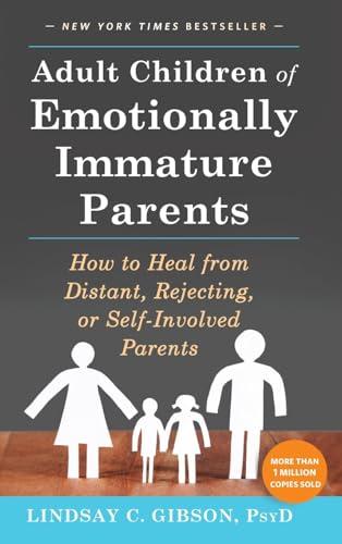 Adult Children of Emotionally Immature Parents: How to Heal from Distant, Rejecting, or Self-Involved Parents Cover