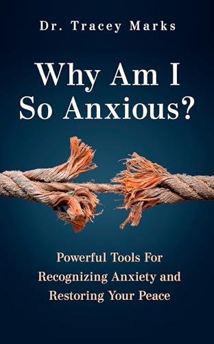Why Am I So Anxious?: Powerful Tools for Recognizing Anxiety and Restoring Your Peace Cover