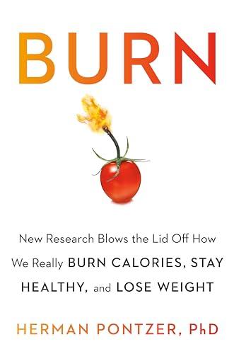 Burn: New Research Blows the Lid Off How We Really Burn Calories, Lose Weight, and Stay Healthy Cover