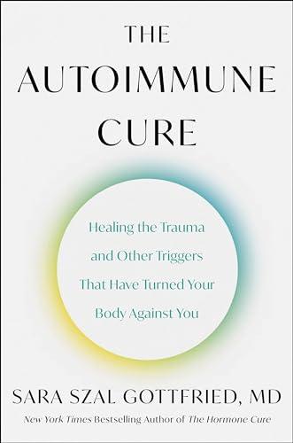 The Autoimmune Cure: Healing the Trauma and Other Triggers That Have Turned Your Body Against You Cover