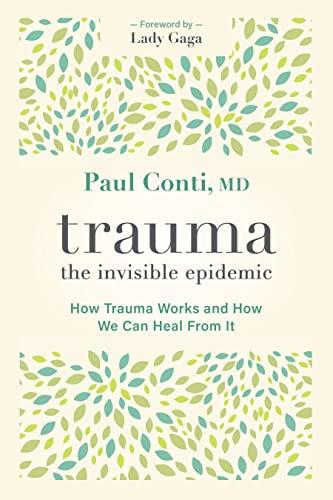 Trauma: The Invisible Epidemic: How Trauma Works and How We Can Heal From It Cover