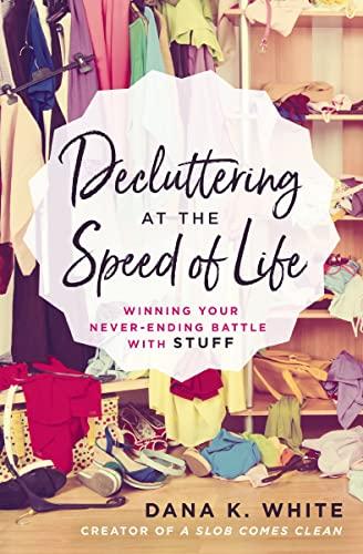 Decluttering at the Speed of Life: Winning Your Never-Ending Battle with Stuff Cover