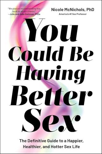 You Could Be Having Better Sex: The Definitive Guide to a Happier, Healthier, and Hotter Sex Life Cover