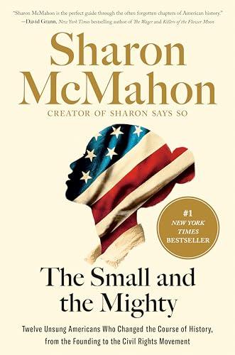 The Small and the Mighty: Twelve Unsung Americans Who Changed the Course of History, from the Founding to the Civil Rights Movement Cover
