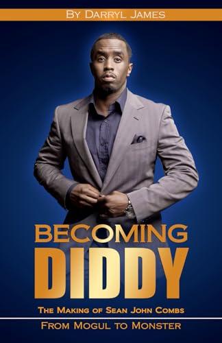 Becoming Diddy: The Making of Sean John Combs, From Mogul to Monster Cover