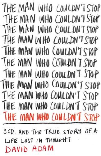 Man Who Couldn't Stop: OCD and the True Story of a Life Lost in Thought Cover