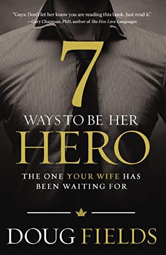 7 Ways to Be Her Hero: The One Your Wife Has Been Waiting For Cover
