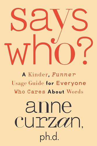 Says Who?: A Kinder, Funner Usage Guide for Everyone Who Cares About Words Cover