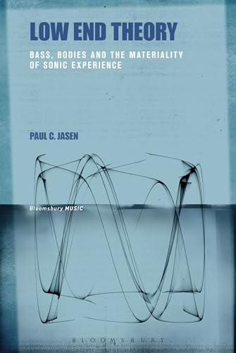 Low End Theory: Bass, Bodies and the Materiality of Sonic Experience Cover
