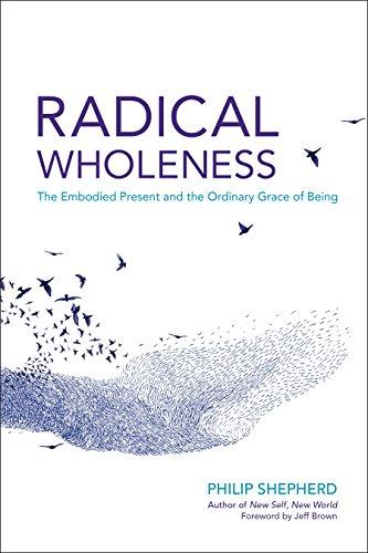 Radical Wholeness: The Embodied Present and the Ordinary Grace of Being Cover