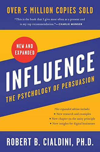 Influence, New and Expanded: The Essential Guide to the Psychology of Influence and Persuasion in Everyday Life Cover