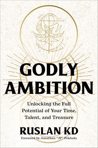 Godly Ambition: Unlocking the Full Potential of Your Time, Talent, and Treasure Cover